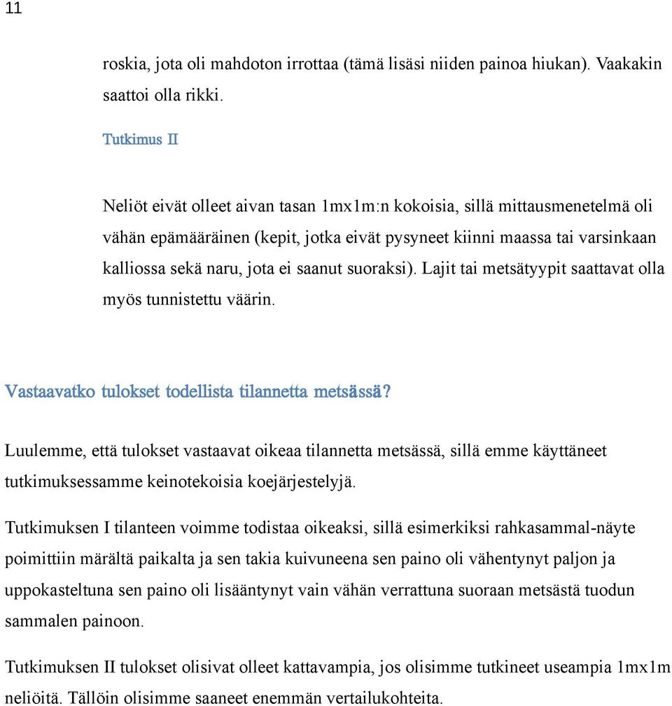 saanut suoraksi). Lajit tai metsätyypit saattavat olla myös tunnistettu väärin. Vastaavatko tulokset todellista tilannetta metsässä?