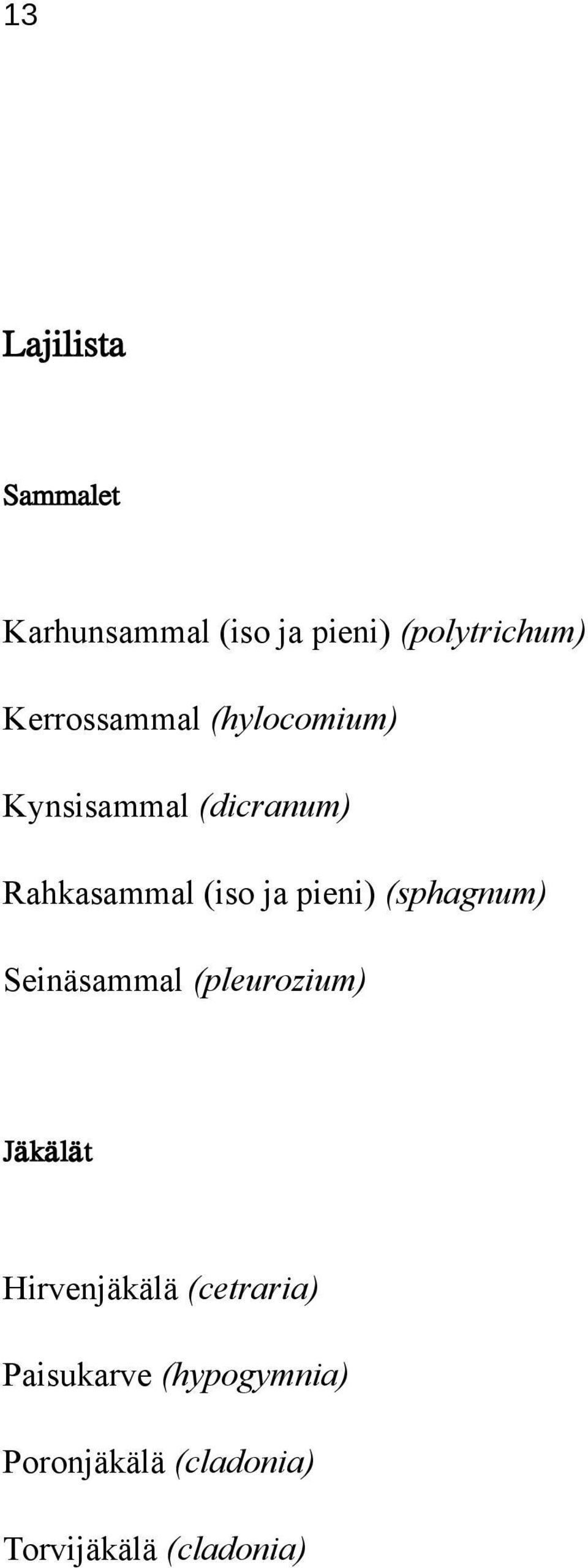 pieni) (sphagnum) Seinäsammal (pleurozium) Jäkälät Hirvenjäkälä