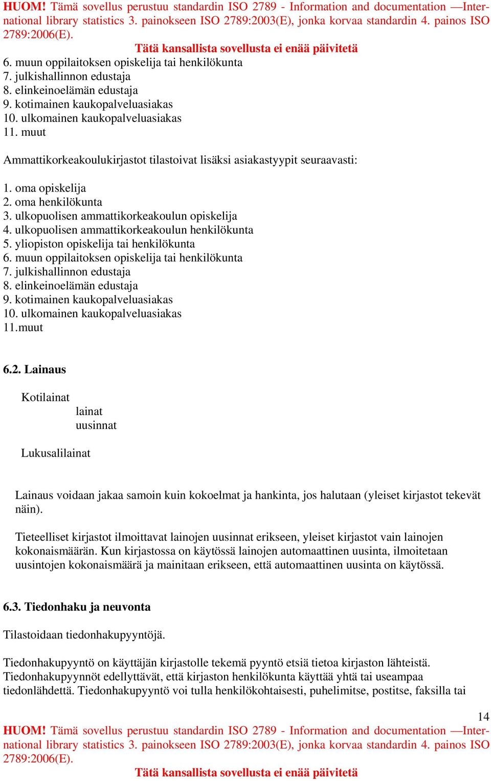 ulkopuolisen ammattikorkeakoulun henkilökunta 5. yliopiston opiskelija tai henkilökunta muut 6.2.