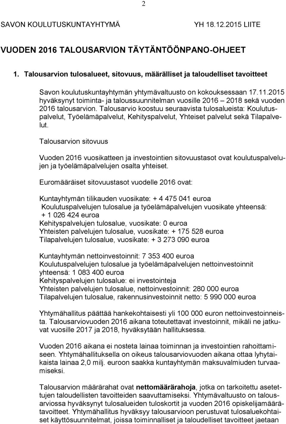 2015 hyväksynyt toiminta- ja taloussuunnitelman vuosille 2016 2018 sekä vuoden 2016 talousarvion.