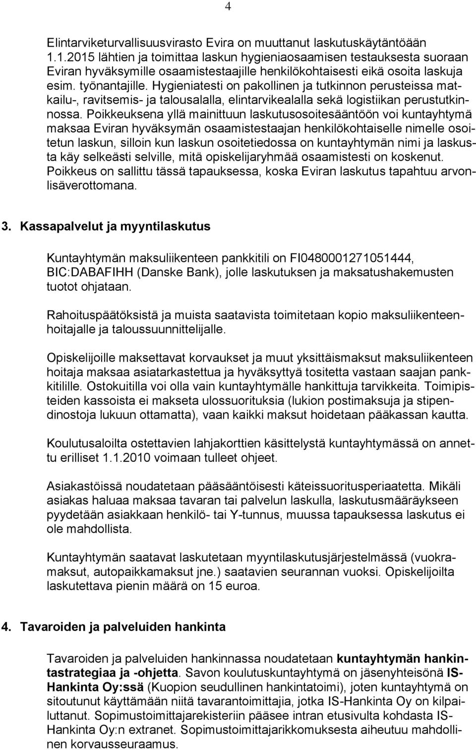 Hygieniatesti on pakollinen ja tutkinnon perusteissa matkailu-, ravitsemis- ja talousalalla, elintarvikealalla sekä logistiikan perustutkinnossa.