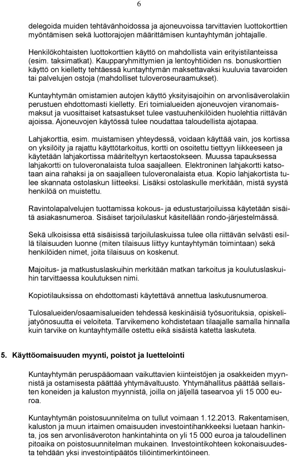 bonuskorttien käyttö on kielletty tehtäessä kuntayhtymän maksettavaksi kuuluvia tavaroiden tai palvelujen ostoja (mahdolliset tuloveroseuraamukset).