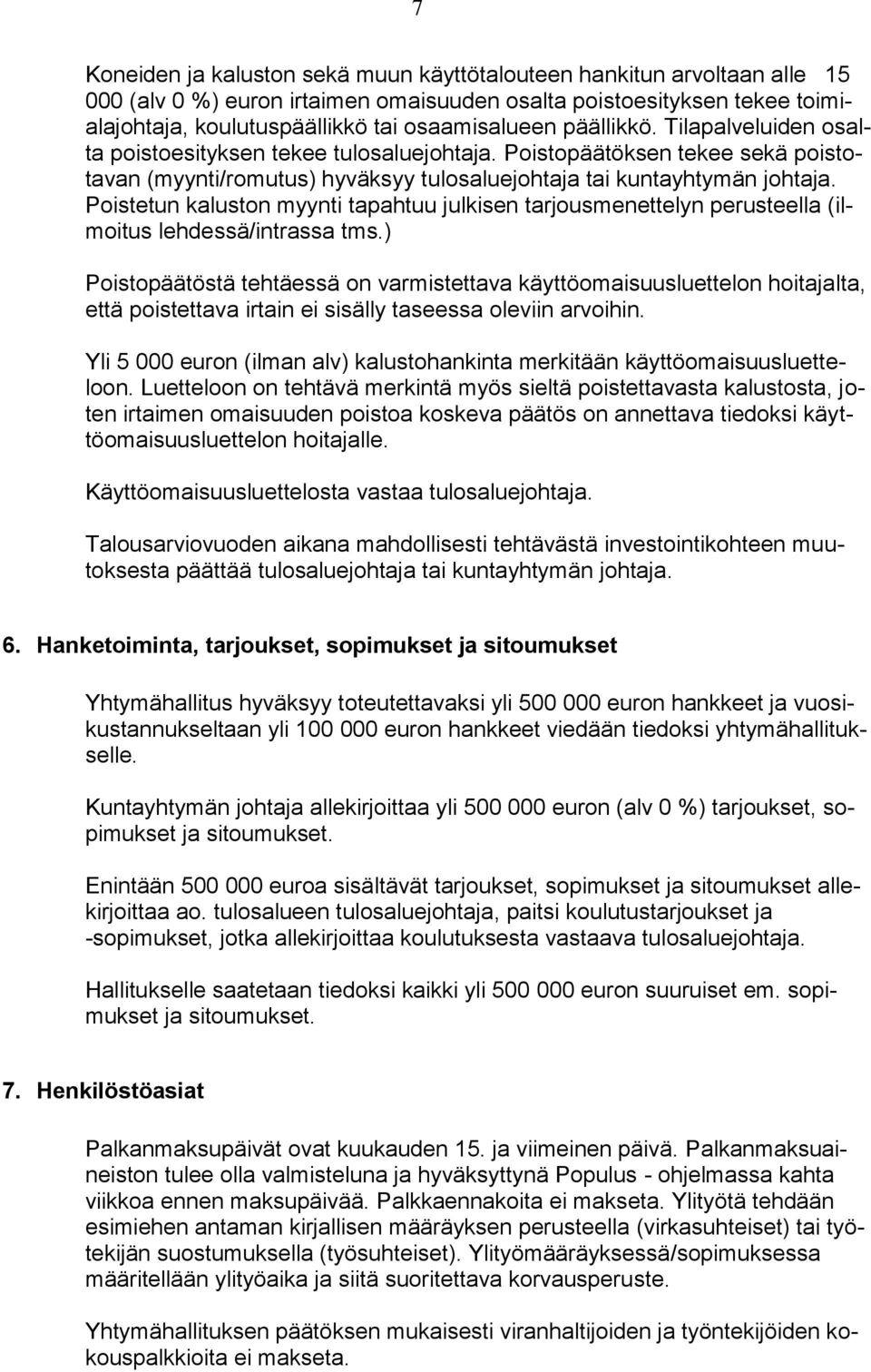 Poistetun kaluston myynti tapahtuu julkisen tarjousmenettelyn perusteella (ilmoitus lehdessä/intrassa tms.