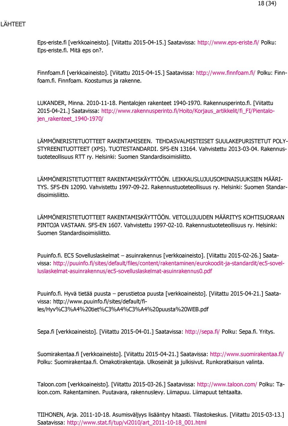 fi/hoito/korjaus_artikkelit/fi_fi/pientalojen_rakenteet_1940-1970/ LÄMMÖNERISTETUOTTEET RAKENTAMISEEN. TEHDASVALMISTEISET SUULAKEPURISTETUT POLY- STYREENITUOTTEET (XPS). TUOTESTANDARDI. SFS-EN 13164.