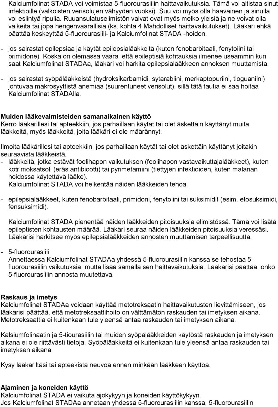 kohta 4 Mahdolliset haittavaikutukset). Lääkäri ehkä päättää keskeyttää 5-fluorourasiili- ja Kalciumfolinat STADA -hoidon.