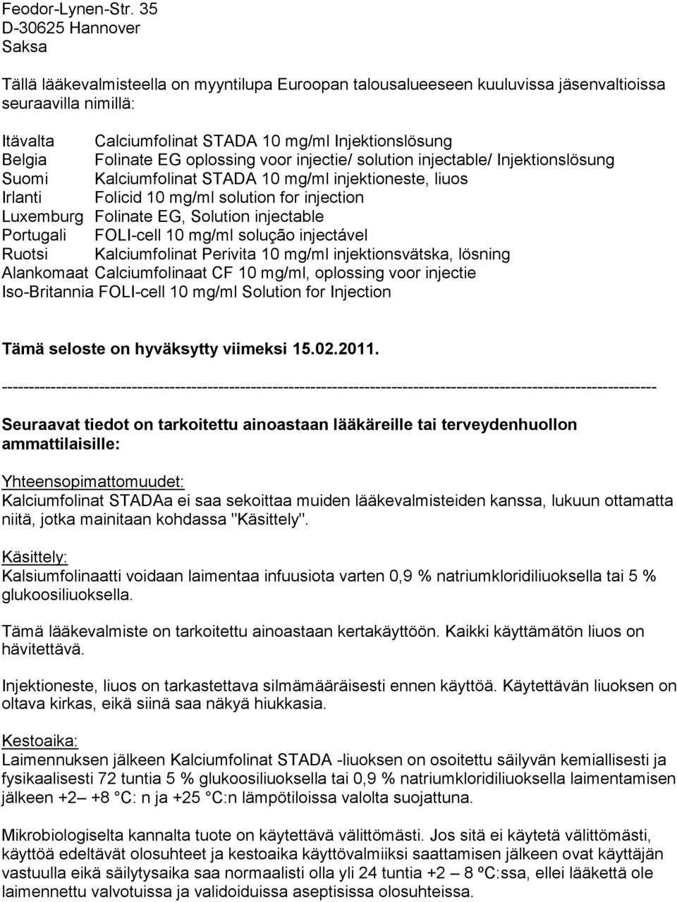 Folinate EG oplossing voor injectie/ solution injectable/ Injektionslösung Suomi Kalciumfolinat STADA 10 mg/ml injektioneste, liuos Irlanti Folicid 10 mg/ml solution for injection Luxemburg Folinate