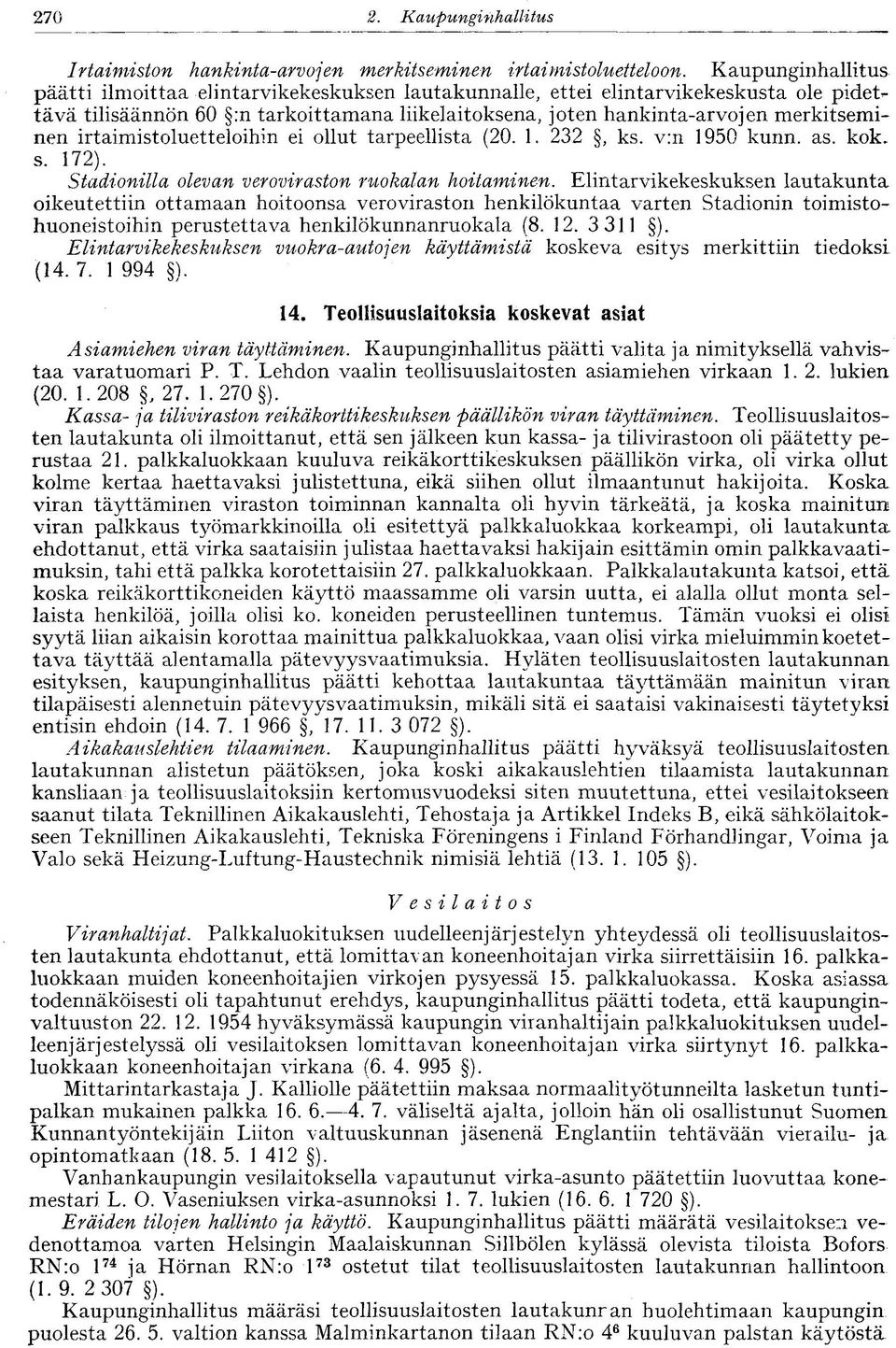 irtaimistoluetteloihin ei ollut tarpeellista (20. 1. 232, ks. v:n 1950 kunn. as. kok. s. 172). Stadionilla olevan veroviraston ruokalan hoitaminen.