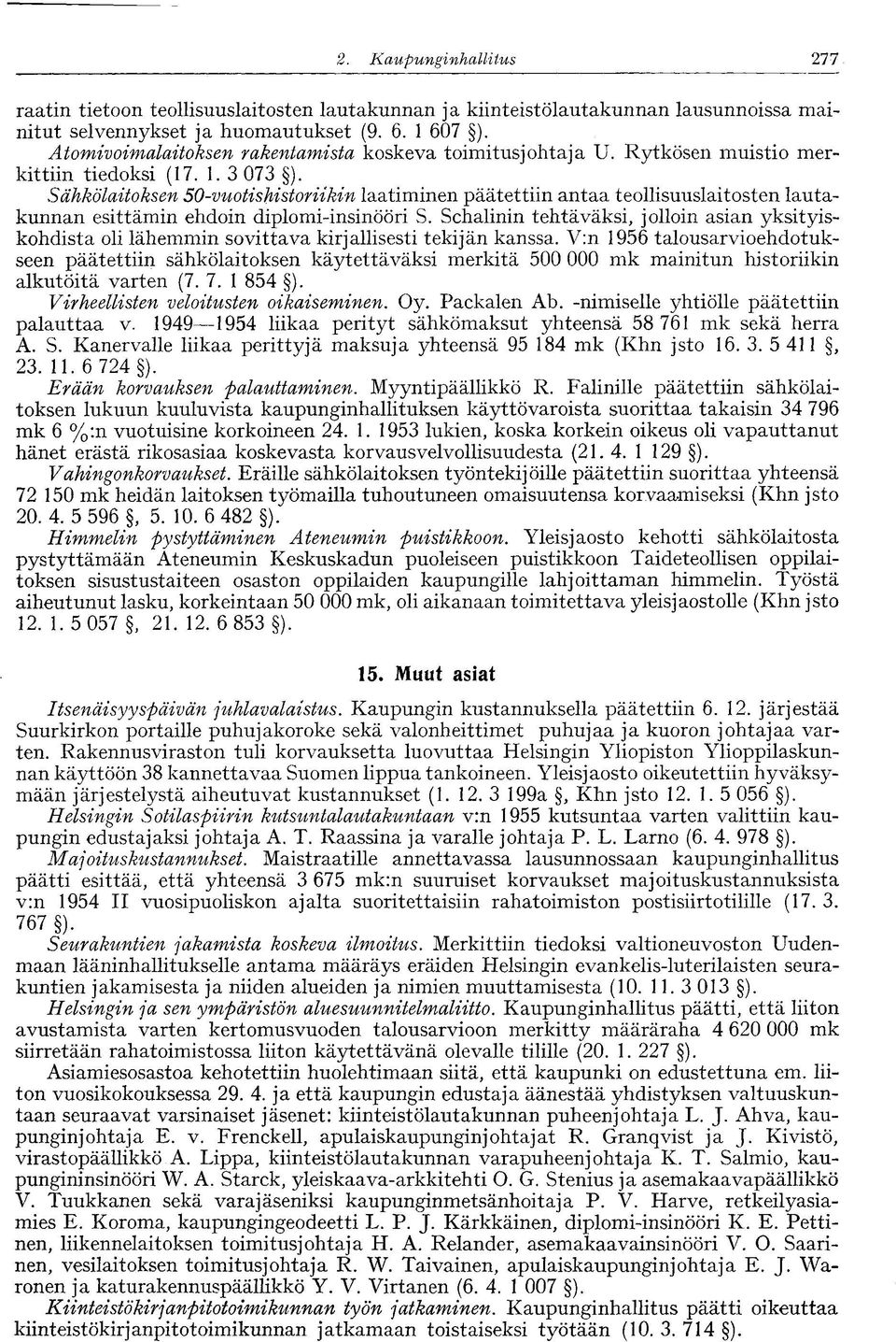 Sähkölaitoksen 50-vuotishistoriikin laatiminen päätettiin antaa teollisuuslaitosten lautakunnan esittämin ehdoin diplomi-insinööri S.