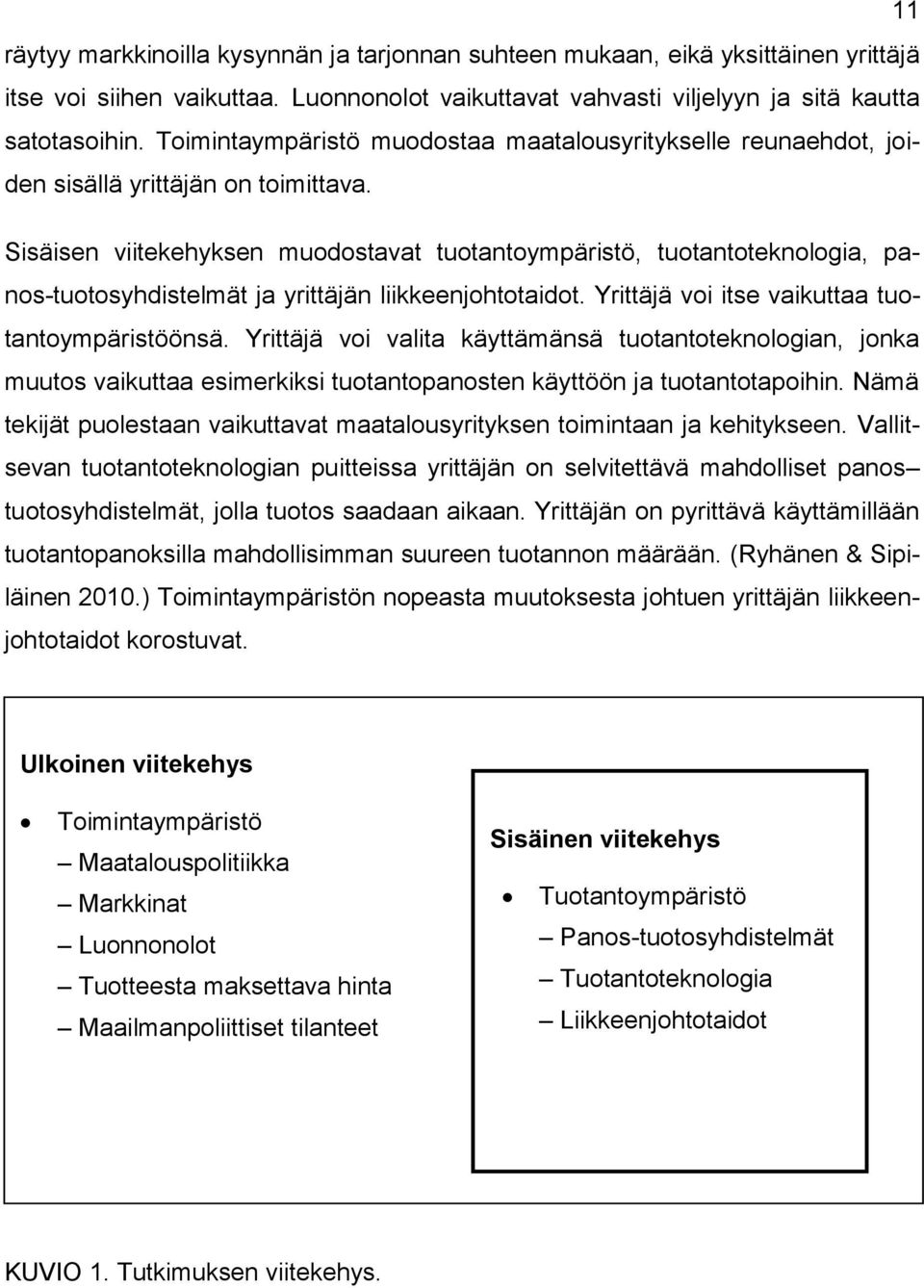 Sisäisen viitekehyksen muodostavat tuotantoympäristö, tuotantoteknologia, panos-tuotosyhdistelmät ja yrittäjän liikkeenjohtotaidot. Yrittäjä voi itse vaikuttaa tuotantoympäristöönsä.