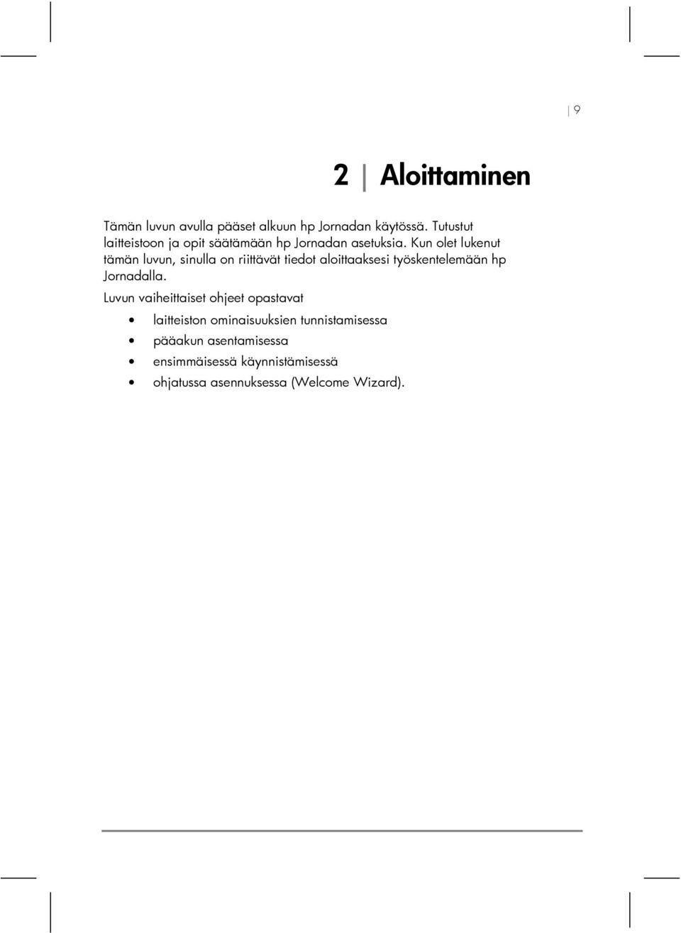 Kun olet lukenut tämän luvun, sinulla on riittävät tiedot aloittaaksesi työskentelemään hp Jornadalla.