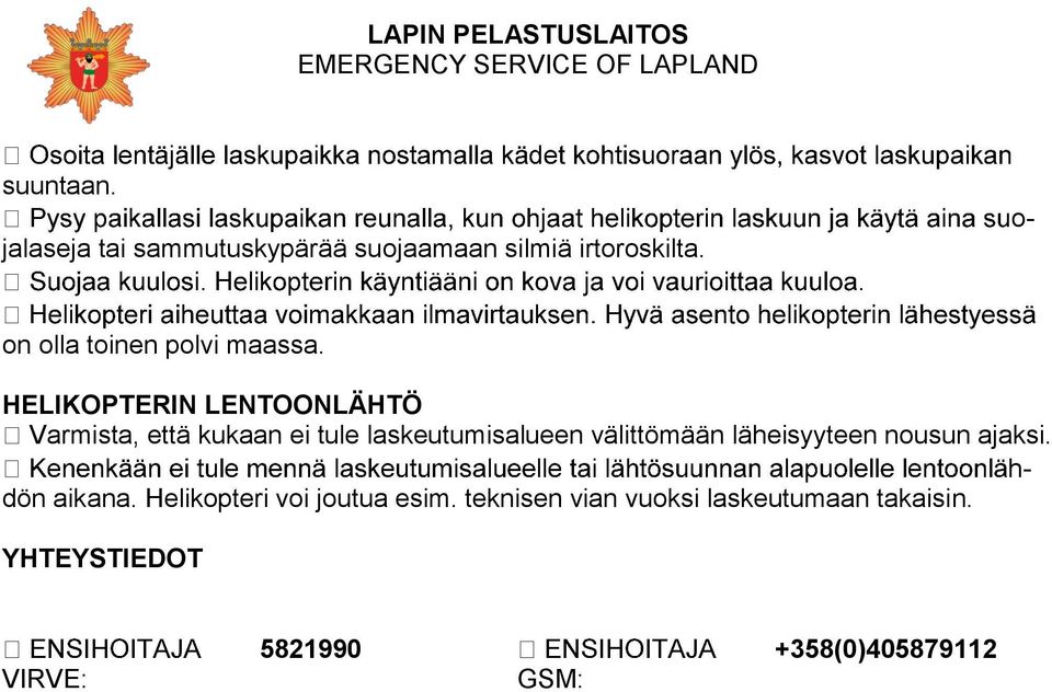 HELIKOPTERIN LENTOONLÄHTÖ Varmista, että kukaan ei tule laskeutumisalueen välittömään