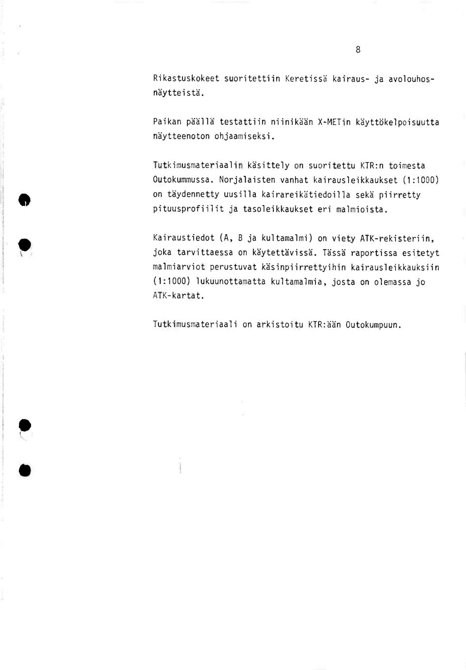 Norjalaistenvanhat kairausleikkaukset(1:1000) on tåydennettyuusilla kairareikåtiedoillasekå piirretty pituusprofiilitja tasoleikkaukseteri malmioista.