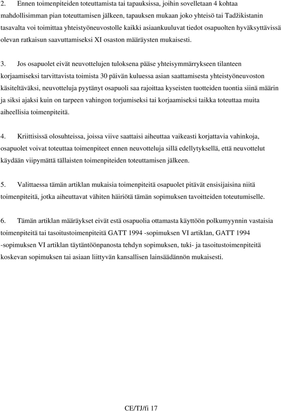 Jos osapuolet eivät neuvottelujen tuloksena pääse yhteisymmärrykseen tilanteen korjaamiseksi tarvittavista toimista 30 päivän kuluessa asian saattamisesta yhteistyöneuvoston käsiteltäväksi,