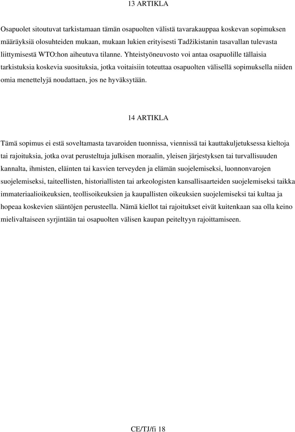 Yhteistyöneuvosto voi antaa osapuolille tällaisia tarkistuksia koskevia suosituksia, jotka voitaisiin toteuttaa osapuolten välisellä sopimuksella niiden omia menettelyjä noudattaen, jos ne