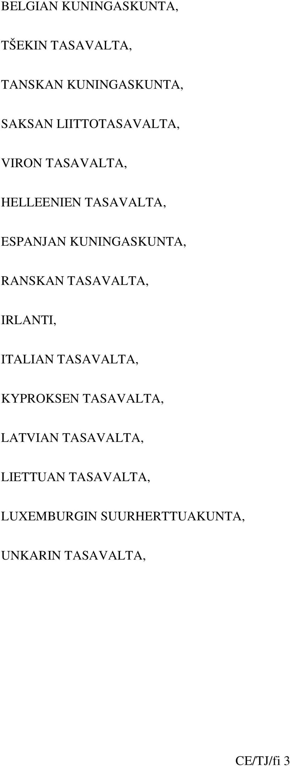 RANSKAN TASAVALTA, IRLANTI, ITALIAN TASAVALTA, KYPROKSEN TASAVALTA, LATVIAN