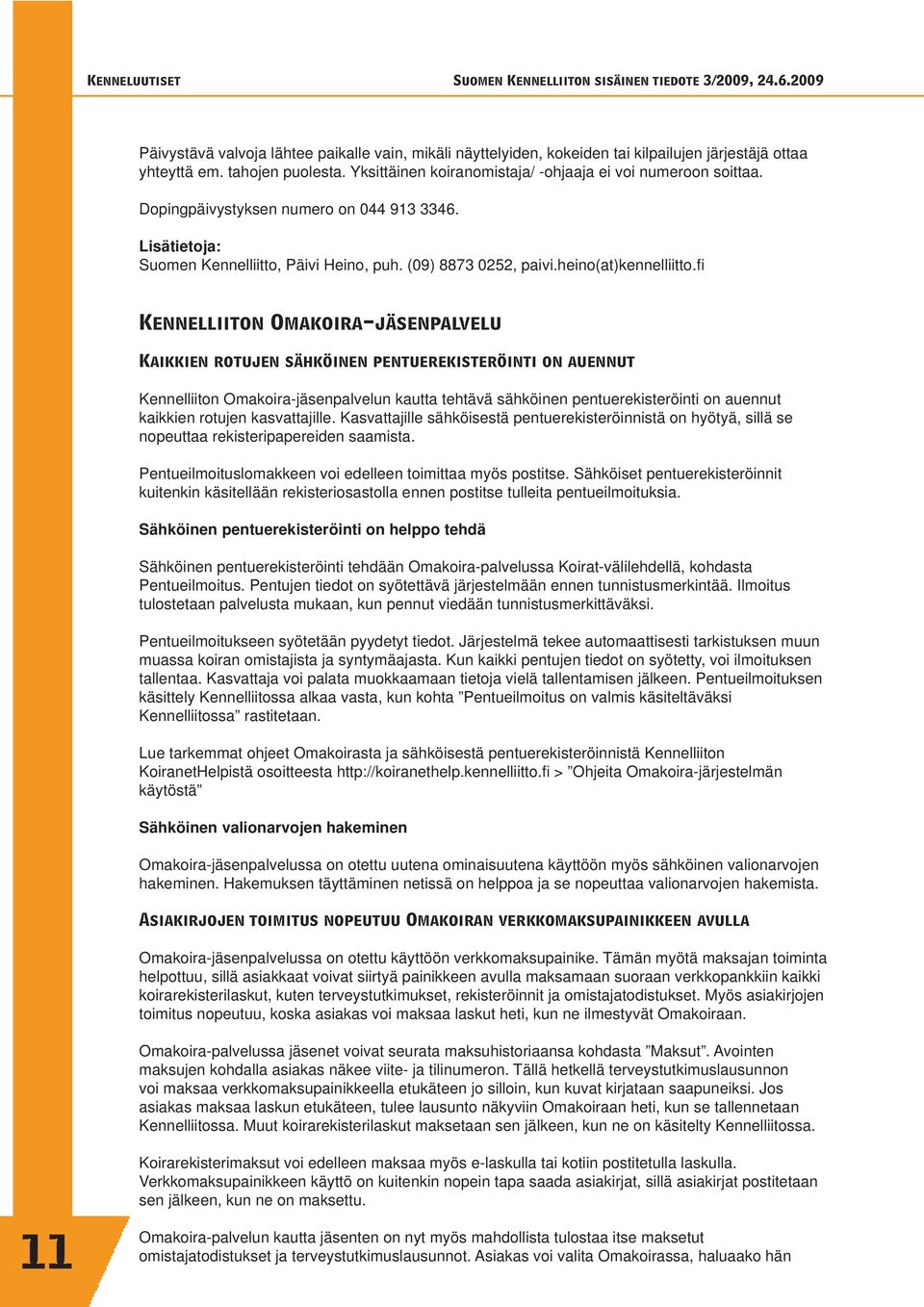 fi Kennelliiton Omakoira-jäsenpalvelu Kaikkien rotujen sähköinen pentuerekisteröinti on auennut Kennelliiton Omakoira-jäsenpalvelun kautta tehtävä sähköinen pentuerekisteröinti on auennut kaikkien