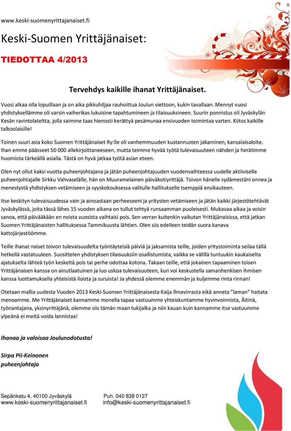Suurin ponnistus oli Jyväskylän Kesän ravintolateltta, jolla saimme taas hienosti kerättyä pesämunaa ensivuoden toimintaa varten. Kiitos kaikille talkoolaisille!