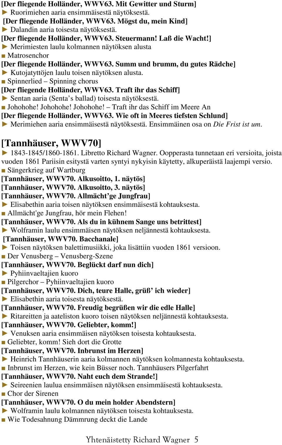 Summ und brumm, du gutes Rädche] Kutojatyttöjen laulu toisen näytöksen alusta. Spinnerlied Spinning chorus [Der fliegende Holländer, WWV63.