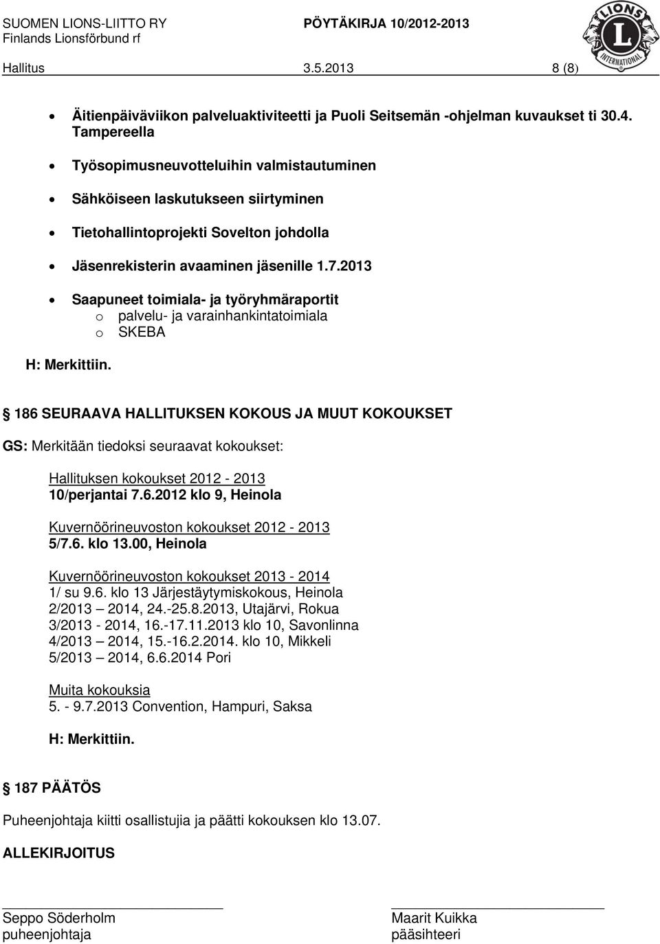 2013 Saapuneet toimiala- ja työryhmäraportit o palvelu- ja varainhankintatoimiala o SKEBA H: Merkittiin.