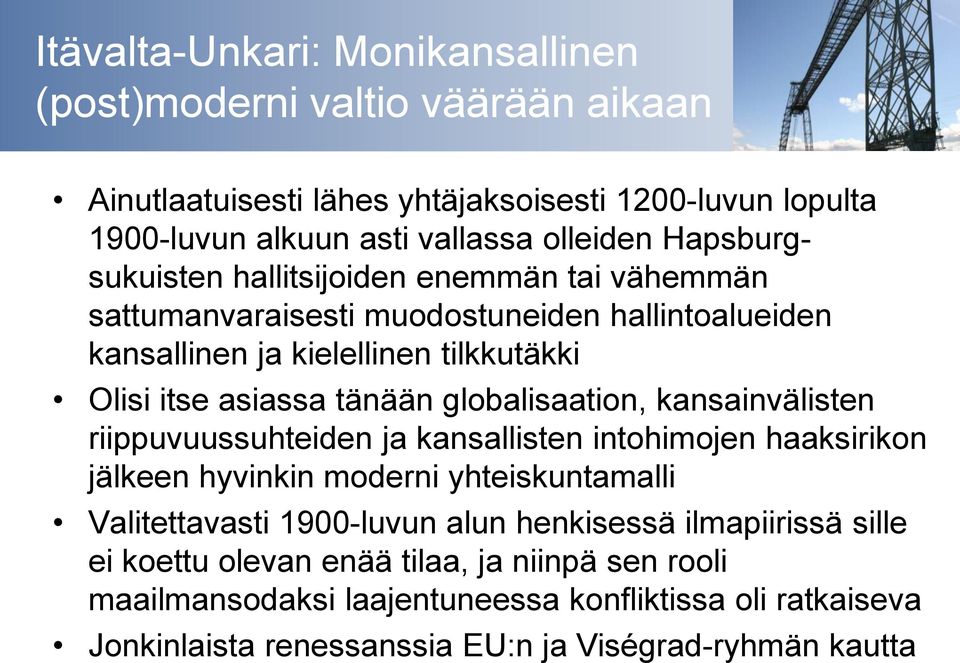 globalisaation, kansainvälisten riippuvuussuhteiden ja kansallisten intohimojen haaksirikon jälkeen hyvinkin moderni yhteiskuntamalli Valitettavasti 1900-luvun alun