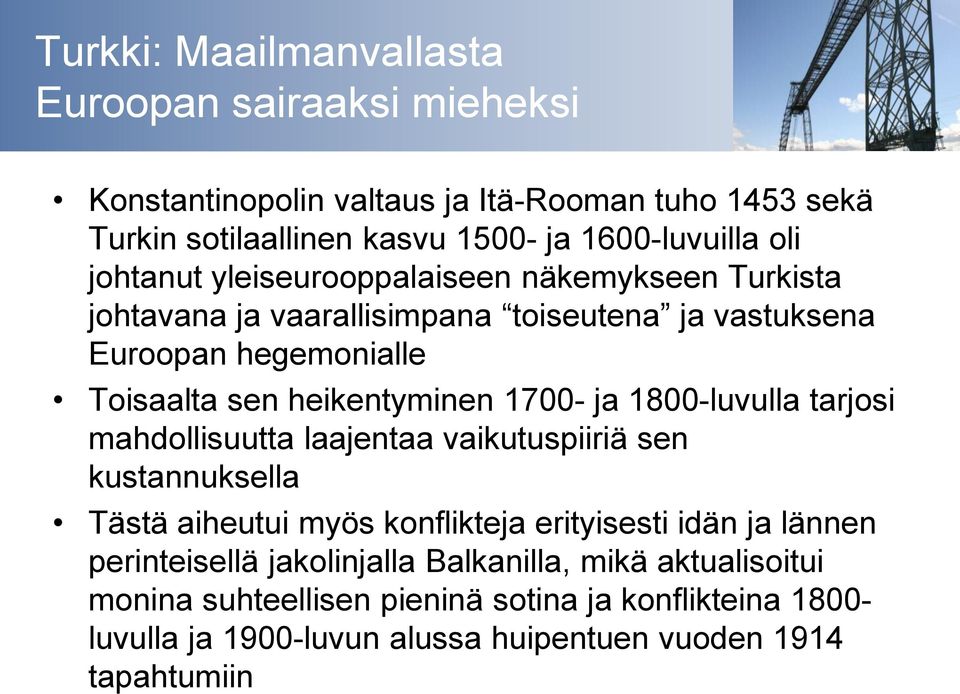 ja 1800-luvulla tarjosi mahdollisuutta laajentaa vaikutuspiiriä sen kustannuksella Tästä aiheutui myös konflikteja erityisesti idän ja lännen perinteisellä