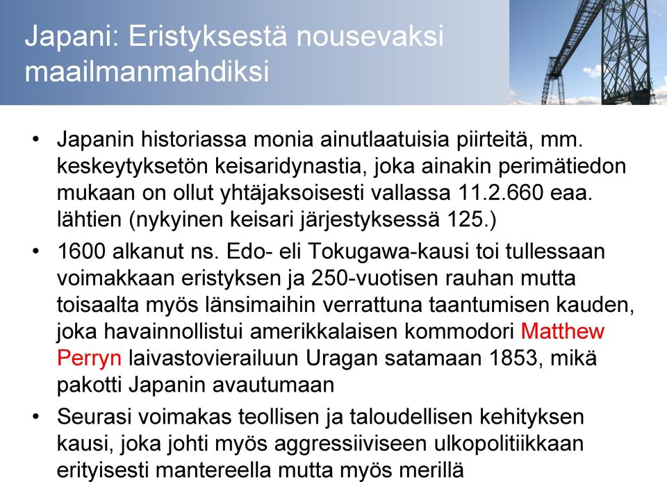 Edo- eli Tokugawa-kausi toi tullessaan voimakkaan eristyksen ja 250-vuotisen rauhan mutta toisaalta myös länsimaihin verrattuna taantumisen kauden, joka havainnollistui