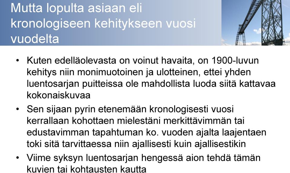 etenemään kronologisesti vuosi kerrallaan kohottaen mielestäni merkittävimmän tai edustavimman tapahtuman ko.