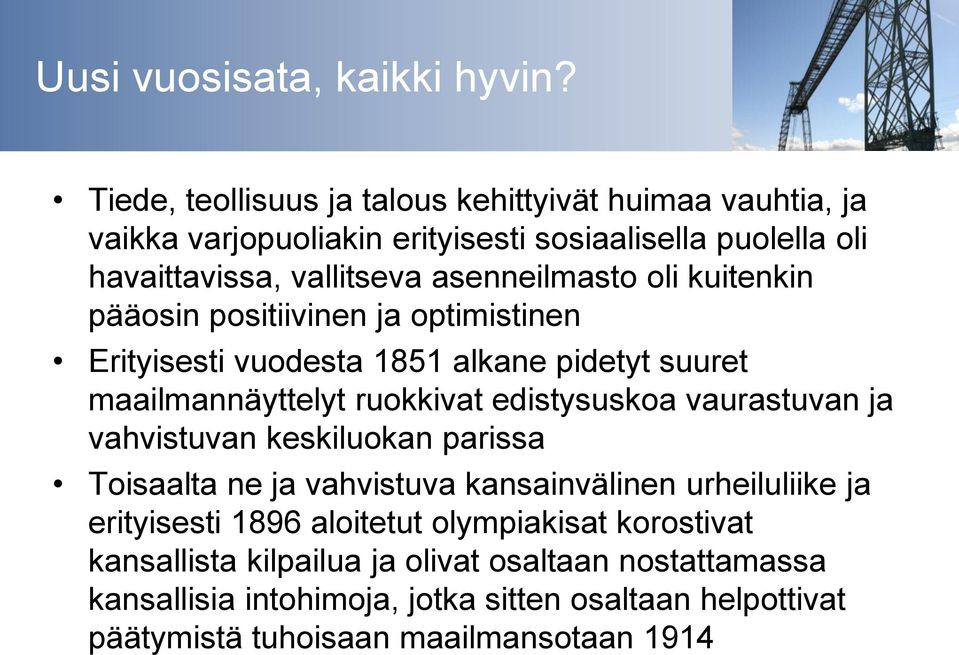 oli kuitenkin pääosin positiivinen ja optimistinen Erityisesti vuodesta 1851 alkane pidetyt suuret maailmannäyttelyt ruokkivat edistysuskoa vaurastuvan ja