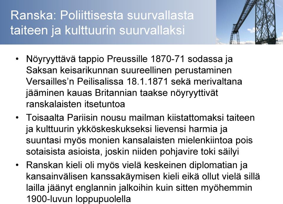 .1.1871 sekä merivaltana jääminen kauas Britannian taakse nöyryyttivät ranskalaisten itsetuntoa Toisaalta Pariisin nousu mailman kiistattomaksi taiteen ja kulttuurin