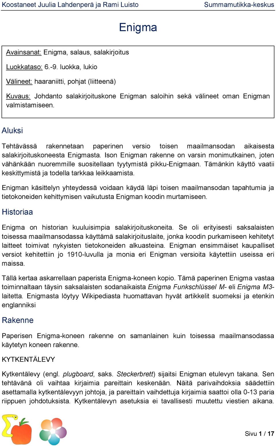 Aluksi Tehtävässä rakennetaan paperinen versio toisen maailmansodan aikaisesta salakirjoituskoneesta Enigmasta.