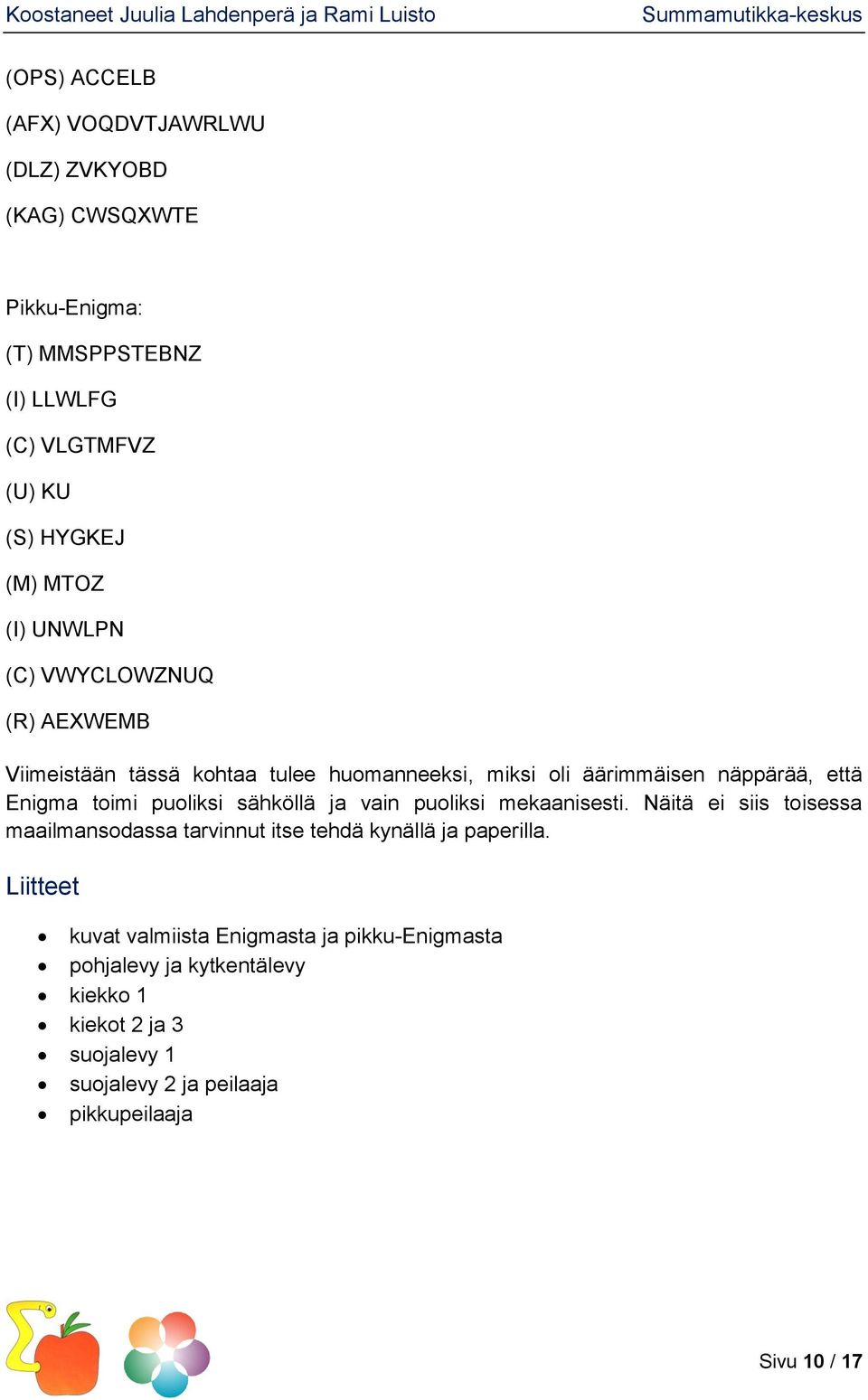 sähköllä ja vain puoliksi mekaanisesti. Näitä ei siis toisessa maailmansodassa tarvinnut itse tehdä kynällä ja paperilla.