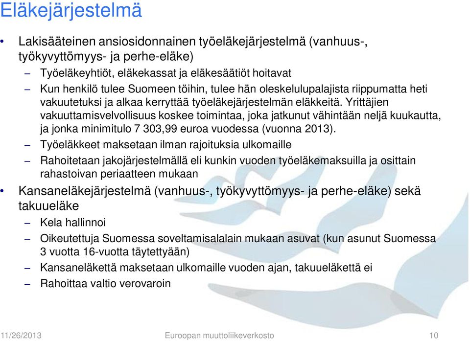 Yrittäjien vakuuttamisvelvollisuus koskee toimintaa, joka jatkunut vähintään neljä kuukautta, ja jonka minimitulo 7 303,99 euroa vuodessa (vuonna 2013).