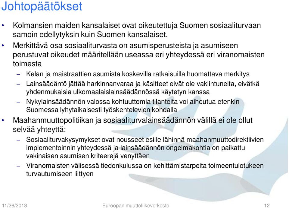 ratkaisuilla huomattava merkitys Lainsäädäntö jättää harkinnanvaraa ja käsitteet eivät ole vakiintuneita, eivätkä yhdenmukaisia ulkomaalaislainsäädännössä käytetyn kanssa Nykylainsäädännön valossa