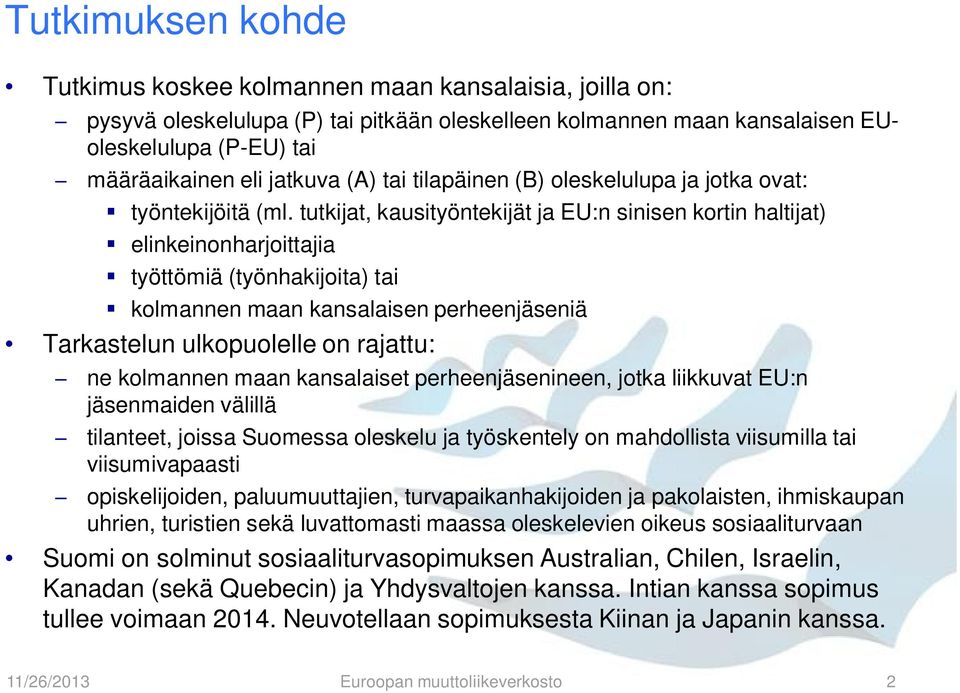 tutkijat, kausityöntekijät ja EU:n sinisen kortin haltijat) elinkeinonharjoittajia työttömiä (työnhakijoita) tai kolmannen maan kansalaisen perheenjäseniä Tarkastelun ulkopuolelle on rajattu: ne