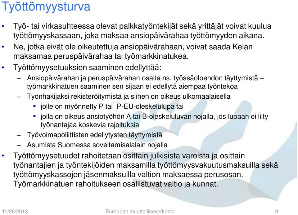 Työttömyysetuuksien saaminen edellyttää: Ansiopäivärahan ja peruspäivärahan osalta ns.