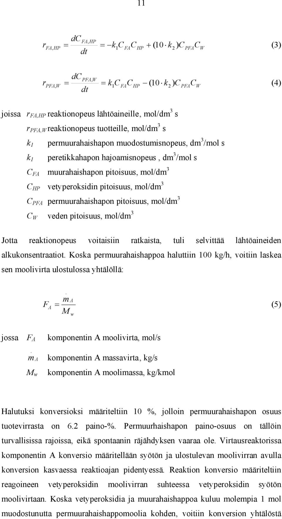 mol/dm 3 C PFA permuurahaishapon pitoisuus, mol/dm 3 C W veden pitoisuus, mol/dm 3 Jotta reaktionopeus voitaisiin ratkaista, tuli selvittää lähtöaineiden alkukonsentraatiot.