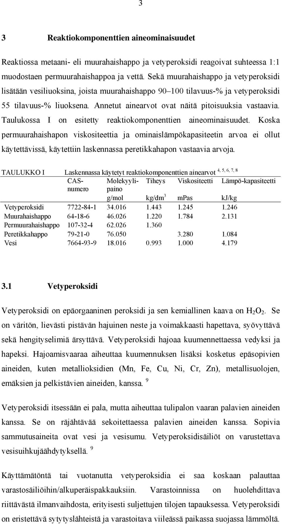 Taulukossa I on esitetty reaktiokomponenttien aineominaisuudet.