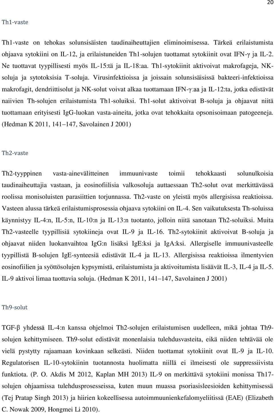 Th1-sytokiinit aktivoivat makrofageja, NKsoluja ja sytotoksisia T-soluja.