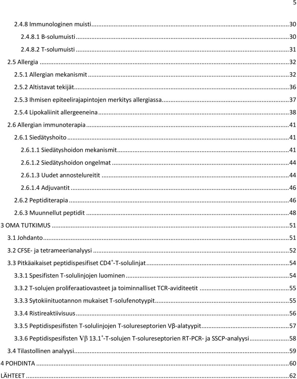 .. 44 2.6.1.4 Adjuvantit... 46 2.6.2 Peptiditerapia... 46 2.6.3 Muunnellut peptidit... 48 3 OMA TUTKIMUS... 51 3.1 Johdanto... 51 3.2 CFSE- ja tetrameerianalyysi... 52 3.