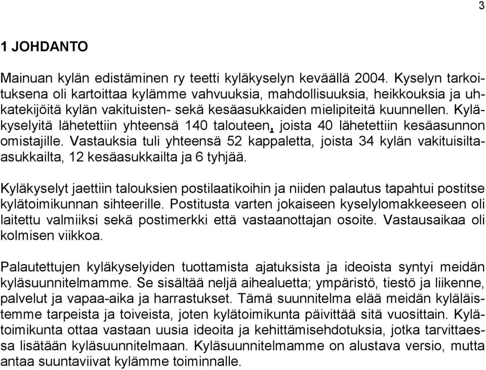 Kyläkyselyitä lähetettiin yhteensä 140 talouteen, joista 40 lähetettiin kesäasunnon omistajille.