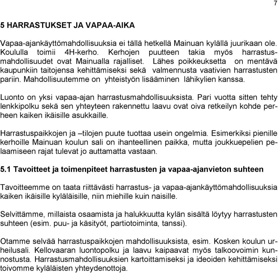 Mahdollisuutemme on yhteistyön lisääminen lähikylien kanssa. Luonto on yksi vapaa-ajan harrastusmahdollisuuksista.
