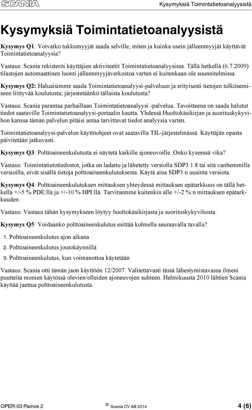 Kysymys Q2: Haluaisimme saada Toimintatietoanalyysi-palveluun ja erityisesti tietojen tulkitsemiseen liittyvää koulutusta; järjestetäänkö tällaista koulutusta?