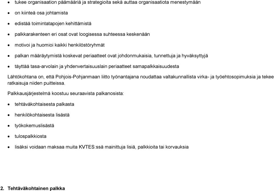 samapalkkaisuudesta Lähtökohtana on, että Pohjois-Pohjanmaan liitto työnantajana noudattaa valtakunnallista virka- ja työehtosopimuksia ja tekee ratkaisuja niiden puitteissa.