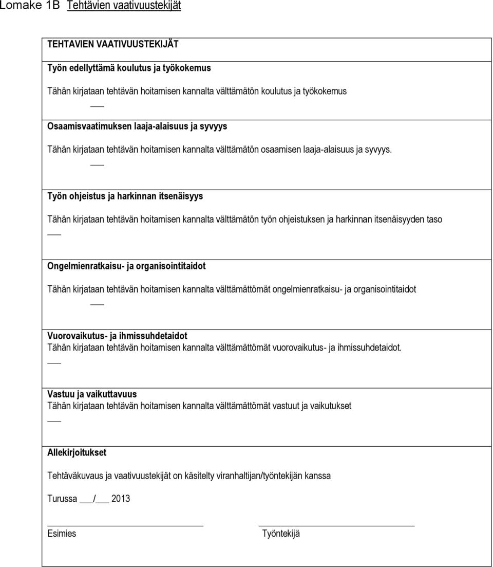 Työn ohjeistus ja harkinnan itsenäisyys Tähän kirjataan tehtävän hoitamisen kannalta välttämätön työn ohjeistuksen ja harkinnan itsenäisyyden taso Ongelmienratkaisu- ja organisointitaidot Tähän