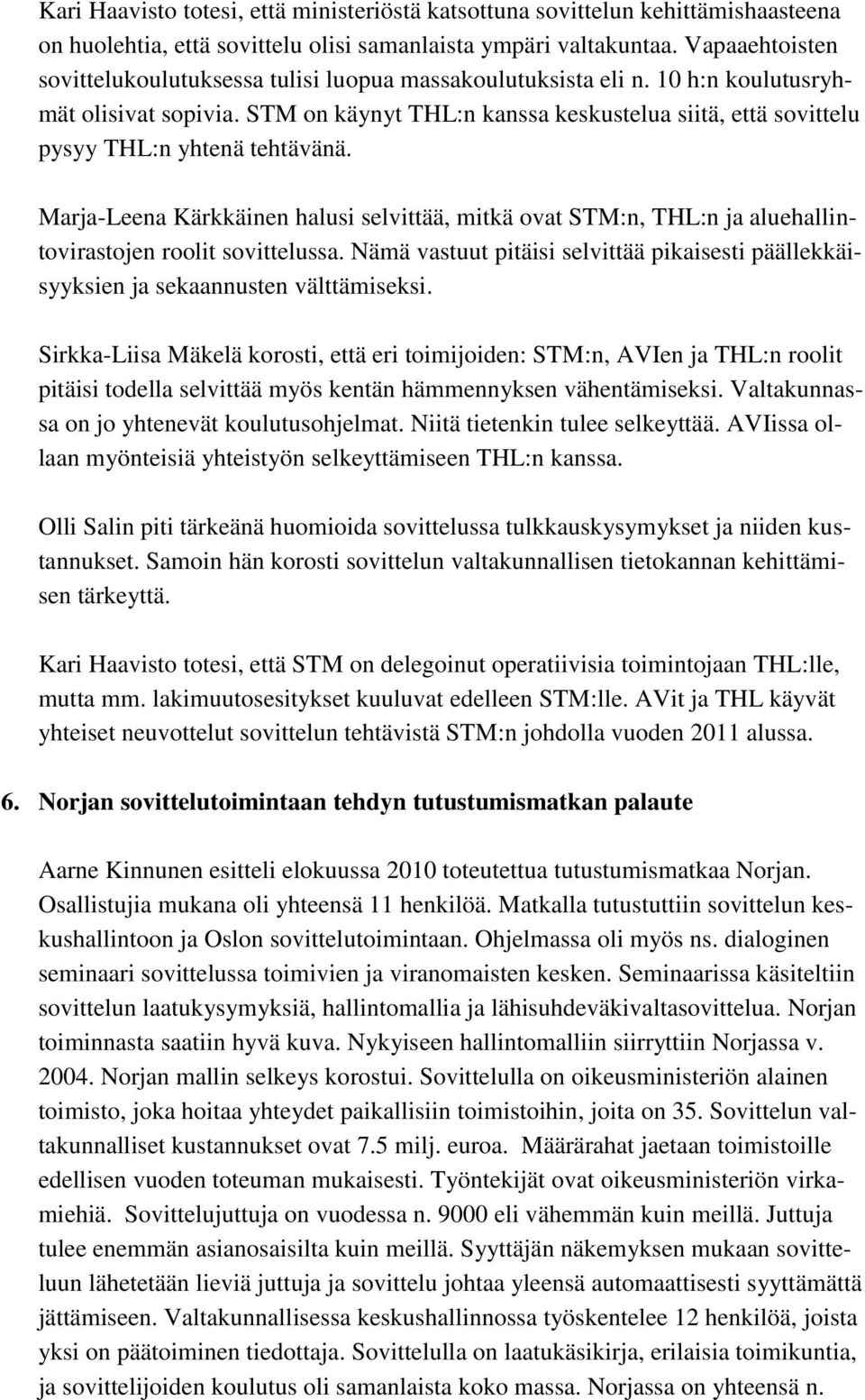 STM on käynyt THL:n kanssa keskustelua siitä, että sovittelu pysyy THL:n yhtenä tehtävänä.