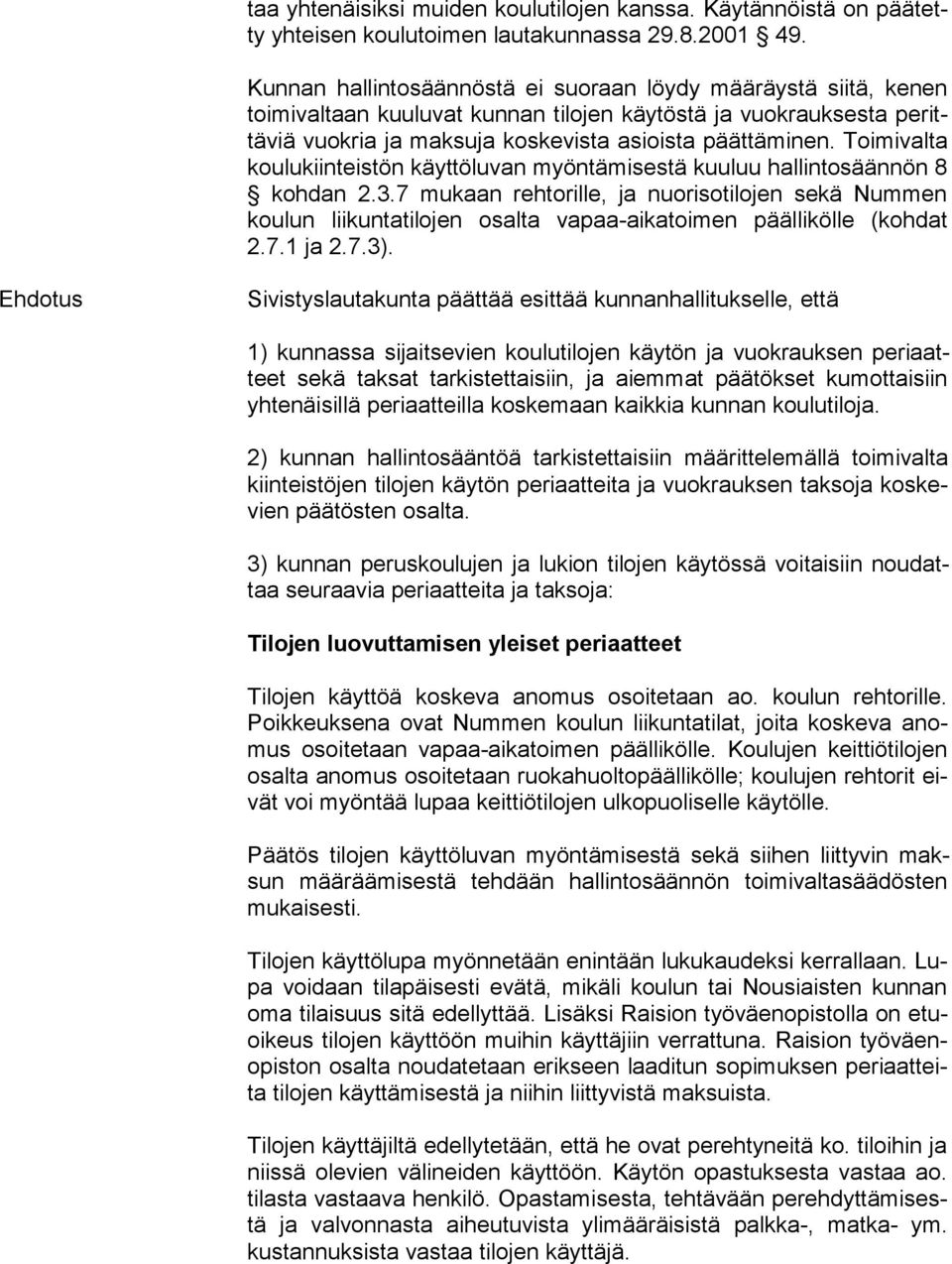 Toimivalta kou lu kiin teis tön käyttöluvan myöntämisestä kuuluu hallintosäännön 8 kohdan 2.3.