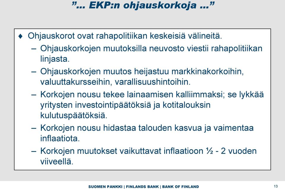 Ohjauskorkojen muutos heijastuu markkinakorkoihin, valuuttakursseihin, varallisuushintoihin.