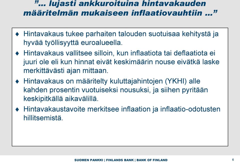 Hintavakaus vallitsee silloin, kun inflaatiota tai deflaatiota ei juuri ole eli kun hinnat eivät keskimäärin nouse eivätkä laske merkittävästi ajan