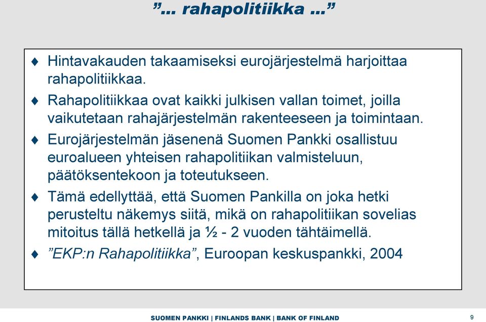 Eurojärjestelmän jäsenenä Suomen Pankki osallistuu euroalueen yhteisen rahapolitiikan valmisteluun, päätöksentekoon ja toteutukseen.