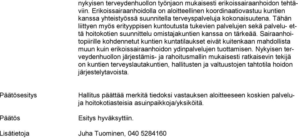 Tähän liittyen myös erityyppisen kun toutusta tukevien palvelujen sekä palvelu- että hoitokotien suunnittelu omistajakuntien kanssa on tärkeää.